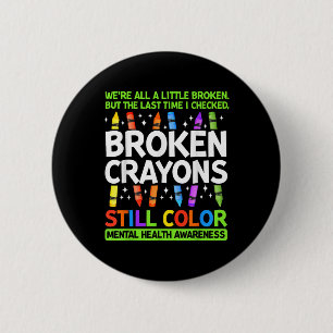 Broken Crayons Still Colour Mental Health S Awaren 6 Cm Round Badge