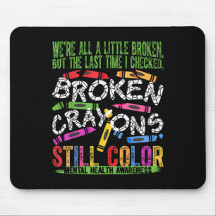 Broken Crayons Still Colour Mental Health S Awaren Mouse Pad