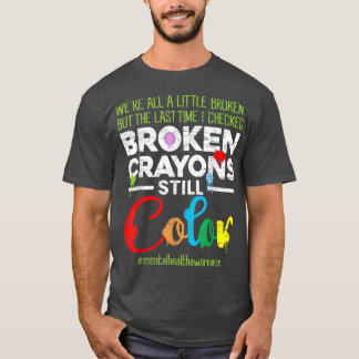 Broken Crayons Still Colour Shirt Mental Health Aw