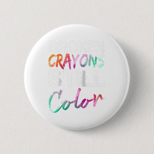 Broken Crayons Still Colour Shirt Mental Health Aw 6 Cm Round Badge