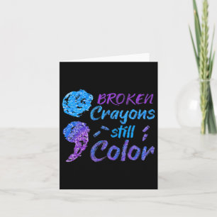 Broken Crayons Still Colour Suicide Awareness Mont Card