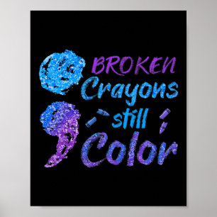 Broken Crayons Still Colour Suicide Awareness Mont Poster