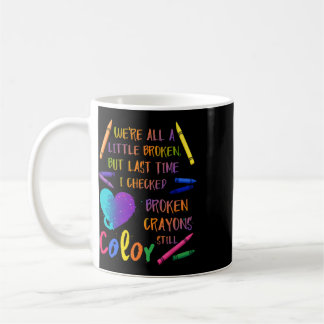 Broken Crayons Still Colour Suicide Prevention Awa Coffee Mug