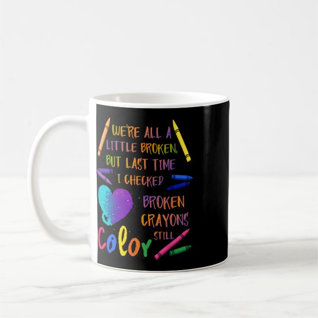 Broken Crayons Still Colour Suicide Prevention Awa Coffee Mug (Left)
