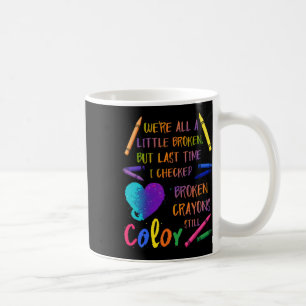 Broken Crayons Still Colour Suicide Prevention Awa Coffee Mug