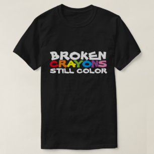 Broken Crayons Still Colour t-shirt