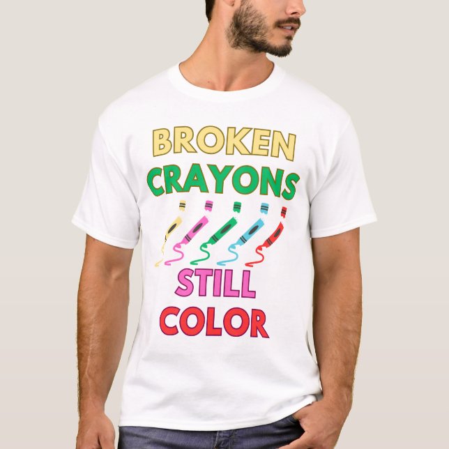 broken crayons still colour T-Shirt (Front)