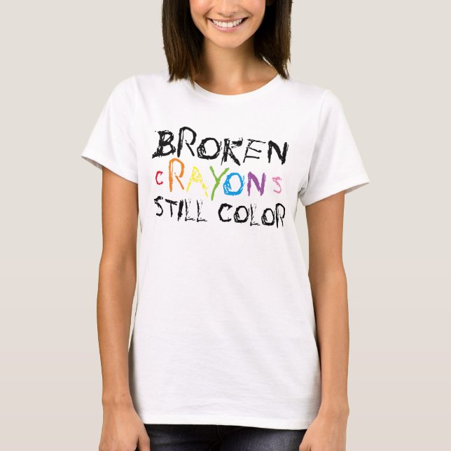 Broken Crayons Still Colour t-shirt (Front)