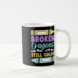 Broken Crayons Still Have Colour Mental Health Awa Coffee Mug