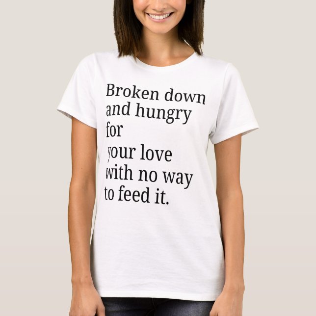 Broken Down For Your Love T-shirt (Front)