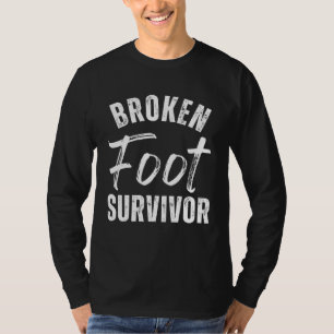 Broken Foot Survivor  Ankle Rehab  Surgery Recover T-Shirt