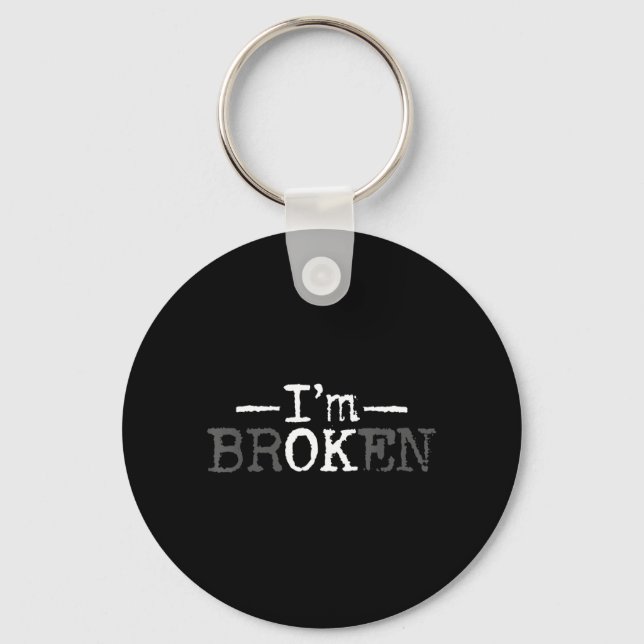 Broken Invisible Illness Broken Men Women Key Ring (Front)