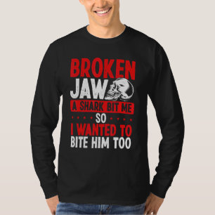 Broken Jaw Survivor Shark Attack  Broken Jaw Recov T-Shirt