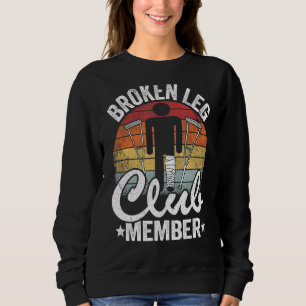 Broken Leg Club Member Get Well Injury Broken Leg Sweatshirt