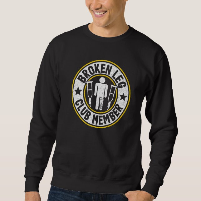 Broken Leg Club Member Get Well Injury Broken Leg  Sweatshirt (Front)