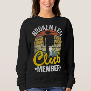 Broken Leg Club Member Get Well Injury Broken Leg Sweatshirt