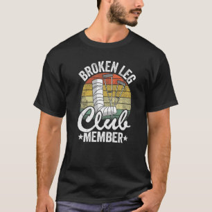 Broken Leg Club Member Get Well Injury Broken Leg T-Shirt