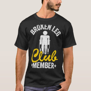 Broken Leg Club Member Get Well Injury Broken Leg T-Shirt