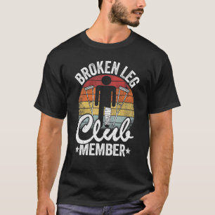 Broken Leg Club Member Get Well Injury Broken Leg T-Shirt