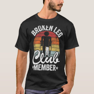 Broken Leg Club Member Get Well Injury Broken Leg T-Shirt