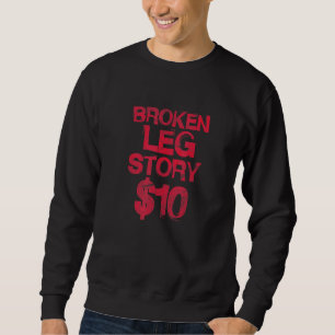 Broken Leg Story 10 Bone Injury Get Well Soon Dist Sweatshirt