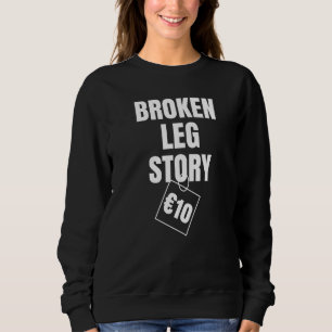 Broken Leg Story 10€ Sweatshirt
