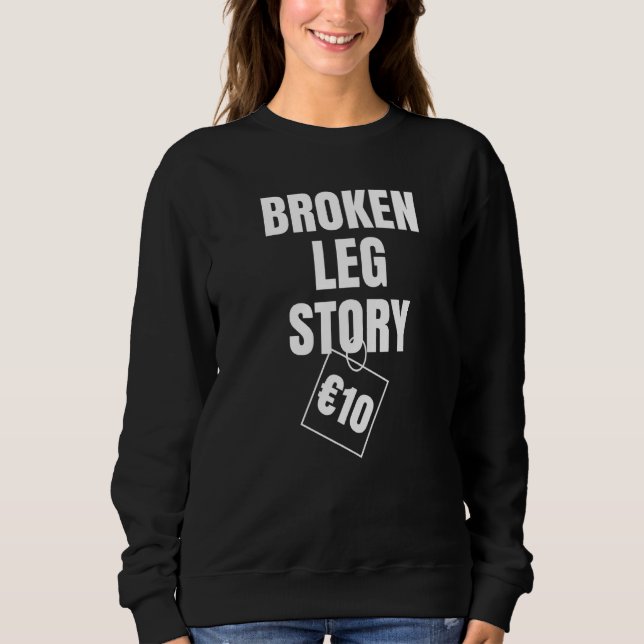 Broken Leg Story 10€ Sweatshirt (Front)