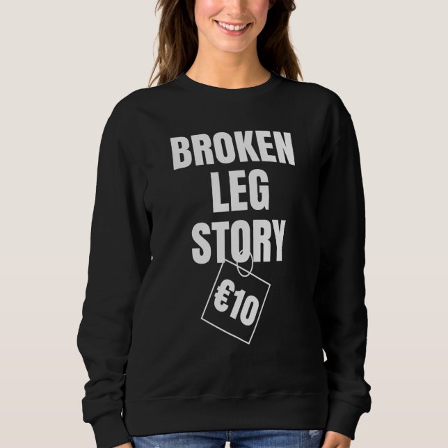 Broken Leg Story 10€ Sweatshirt (Front)