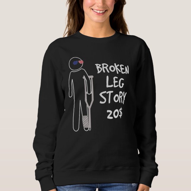 Broken Leg Story For 20  Get Well Soon Sweatshirt (Front)