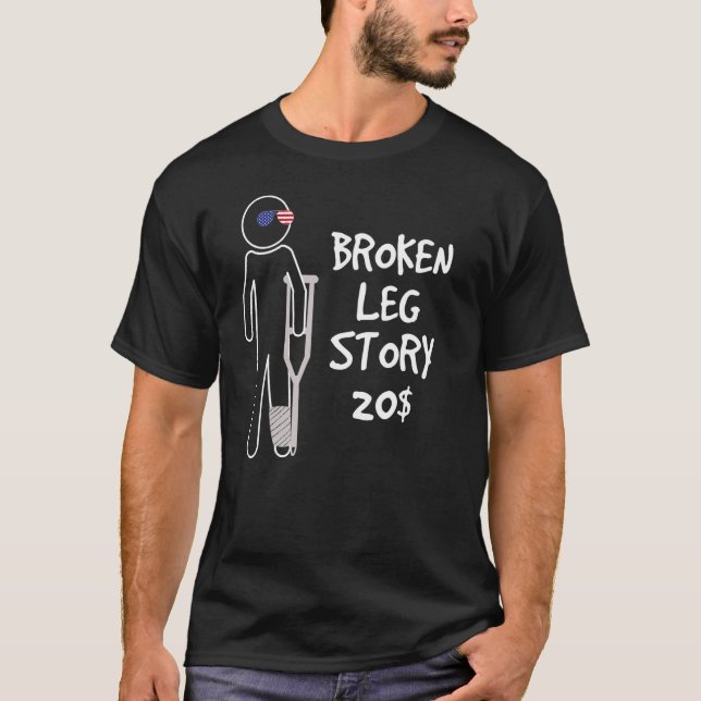 Broken Leg Story For 20  Get Well Soon T-Shirt (Front)
