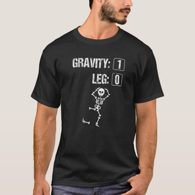 Broken Leg Surgery Gravity Knee Injury Skeleton T-Shirt (Front)