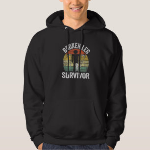 Broken Leg Survivor Get Well Injury Broken Leg Sur Hoodie