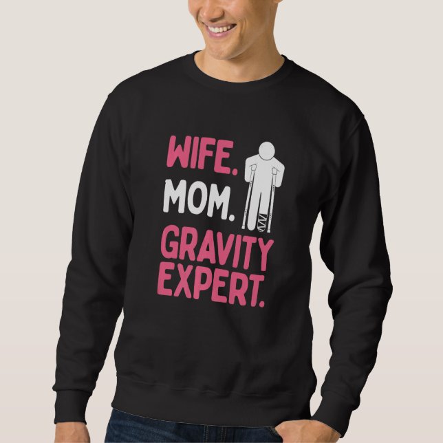 Broken Leg Survivor Wife Mum Gravity Expert Broken Sweatshirt (Front)