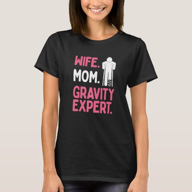 Broken Leg Survivor Wife Mum Gravity Expert Broken T-Shirt (Front)
