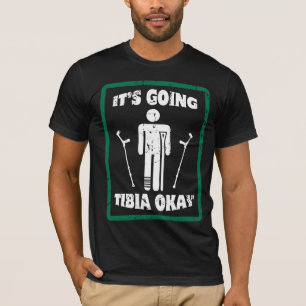 Broken Leg Tibia Okay Get Well Soon Gift T-Shirt