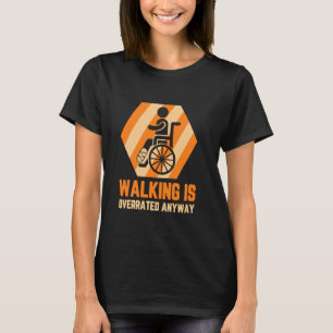 Broken Leg Walking Is Overrated Anyway T-Shirt