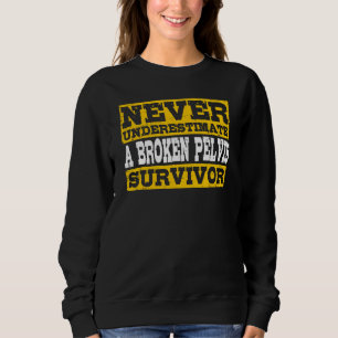 Broken Pelvis Survivor Fractured Pelvis Sweatshirt