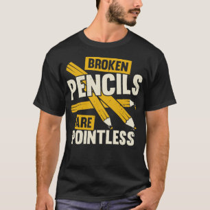 Broken Pencils Are Pointless Book Au Gift T-Shirt