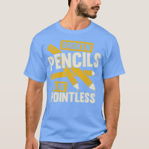 Broken Pencils Are Pointless Book Author Gift  T-Shirt