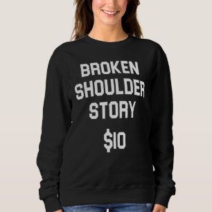 Broken Shoulder Story Shoulder Injury Bone Fractu Sweatshirt