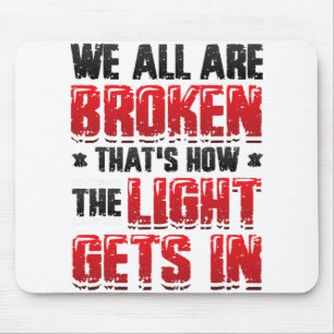 Broken That´s How The Light Gets In - Mental Healt Mouse Pad