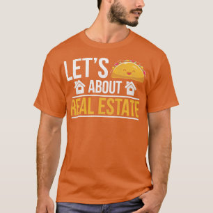 Broker Humour Quote Lets Talk About Real Estate Re T-Shirt