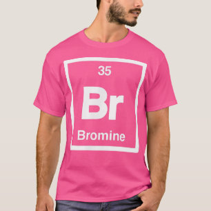 Bromine - Br - Periodic Table of Elements - Scienc T-Shirt