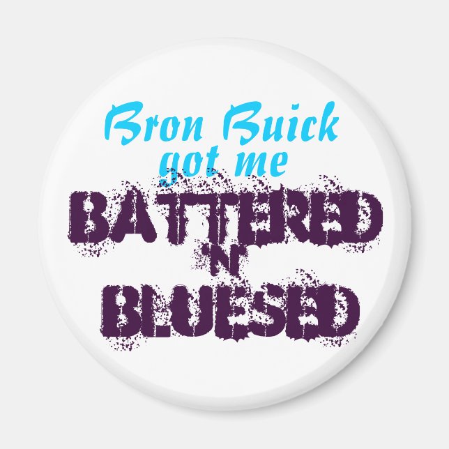 Bron Buick got me... Magnet (Front)