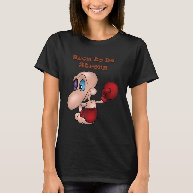 Bron To Be Strong Worm Boxer Boxing Boxing Gloves T-Shirt (Front)