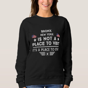 Bronx New York Place to stay USA Town Home City Sweatshirt