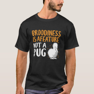 Broodiness is A Feature Not A Bug Silkie Chicken L T-Shirt