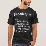 BROOKLYNN Definition Personalized Funny Birthday G T-Shirt<br><div class="desc">BROOKLYNN Definition Personalized Funny Birthday Gift Idea .lol, cool, funny, lol surprise, retro, animal, animals, christmas, cute, doll, dolls, dolls lol, lol doll, lol doll characters, lol surprise birthday, lol surprise mom, lol surprise party, lollipop, movie, music, rainbow, vintage, 2020, 2020 election, adorable, agriculture, all of us, amazing, anime, apedead...</div>