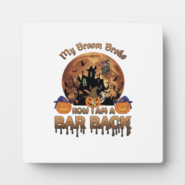 Broom Broke Bar Back Halloween Haunted House Witch Plaque (Front)