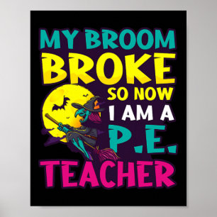 Broom Broke Became Teacher Design Halloween Pe Tea Poster